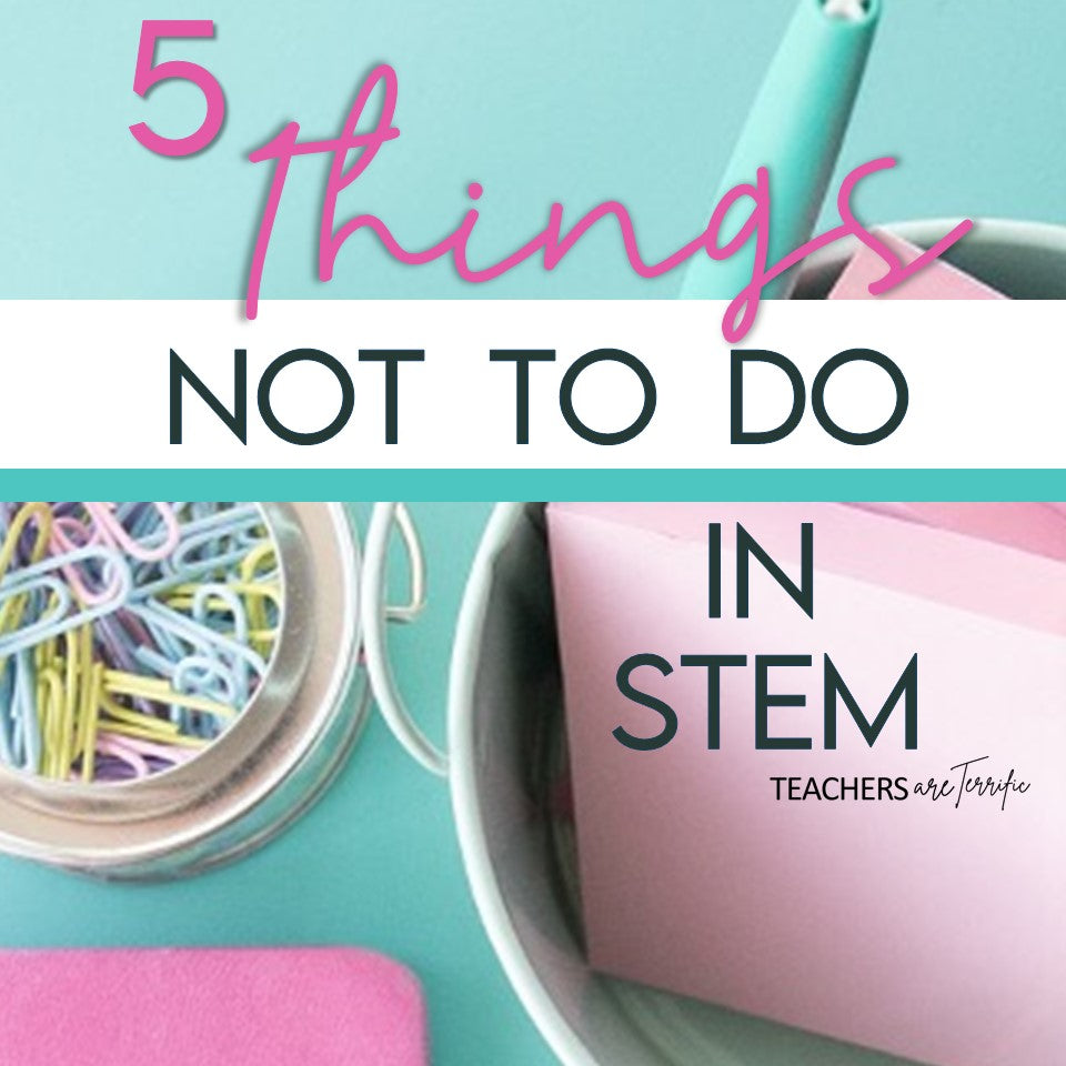 5 Things Not to Do in STEM
