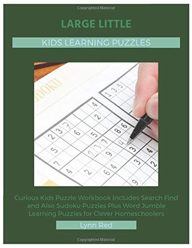 Large Little Kids Learning Puzzles: Curious Kids Puzzle Workbook Includes Search Find and Also Sudoku Puzzles Plus Word Jumble Learning Puzzles for Clever Homeschoolers