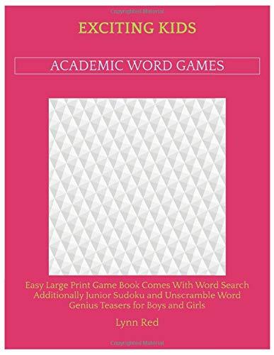 Exciting Kids Academic Word Games: Easy Large Print Game Book Comes With Word Search Additionally Junior Sudoku and Unscramble Word Genius Teasers for Boys and Girls