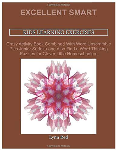 Excellent Smart Kids Learning Exercises: Crazy Activity Book Combined With Word Unscramble Plus Junior Sudoku and Also Find a Word Thinking Puzzles for Clever Little Homeschoolers