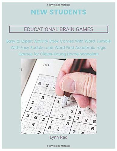 New Students Educational Brain Games: Easy to Expert Activity Book Comes With Word Jumble With Easy Sudoku and Word Find Academic Logic Games for Clever Young Home Schoolers