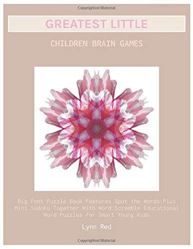 Greatest Little Children Brain Games: Big Font Puzzle Book Features Spot the Words Plus Mini Sudoku Together With Word Scramble Educational Word Puzzles for Smart Young Kids