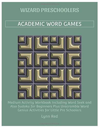 Wizard Preschoolers Academic Word Games: Medium Activity Workbook Including Word Seek and Also Sudoku for Beginners Plus Unscramble Word Genius Activities for Little Pre Schoolers