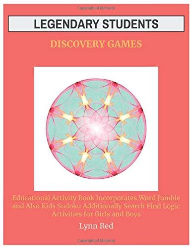 Legendary Students Discovery Games: Educational Activity Book Incorporates Word Jumble and Also Kids Sudoku Additionally Search Find Logic Activities for Girls and Boys