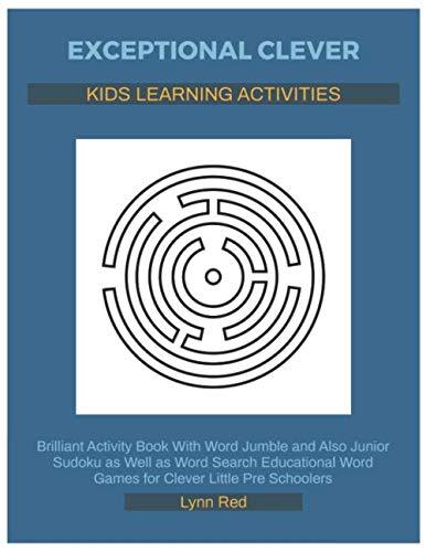 Exceptional Clever Kids Learning Activities: Brilliant Activity Book With Word Jumble and Also Junior Sudoku as Well as Word Search Educational Word Games for Clever Little Pre Schoolers