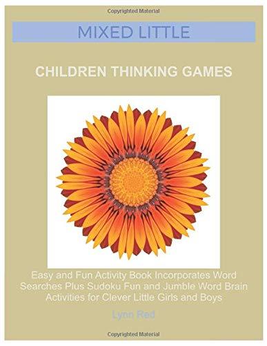 Mixed Little Children Thinking Games: Easy and Fun Activity Book Incorporates Word Searches Plus Sudoku Fun and Jumble Word Brain Activities for Clever Little Girls and Boys