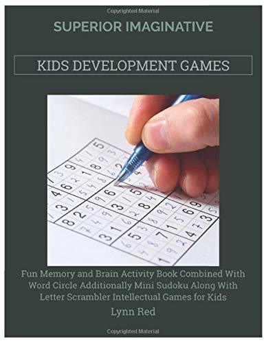 Superior Imaginative Kids Development Games: Fun Memory and Brain Activity Book Combined With Word Circle Additionally Mini Sudoku Along With Letter Scrambler Intellectual Games for Kids
