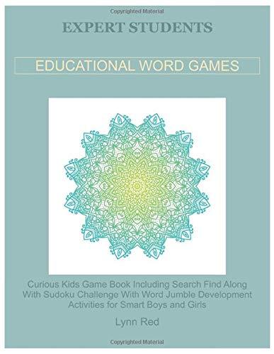 Expert Students Educational Word Games: Curious Kids Game Book Including Search Find Along With Sudoku Challenge With Word Jumble Development Activities for Smart Boys and Girls
