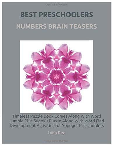 Best Preschoolers Numbers Brain Teasers: Timeless Puzzle Book Comes Along With Word Jumble Plus Sudoku Puzzle Along With Word Find Development Activities for Younger Preschoolers