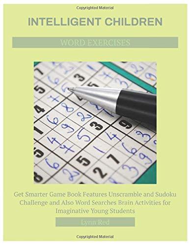 Intelligent Children Word Exercises: Get Smarter Game Book Features Unscramble and Sudoku Challenge and Also Word Searches Brain Activities for Imaginative Young Students