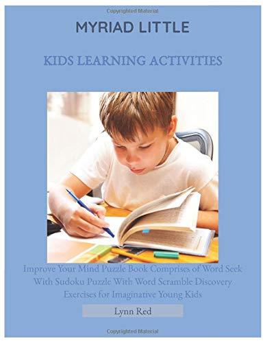 Myriad Little Kids Learning Activities: Improve Your Mind Puzzle Book Comprises of Word Seek With Sudoku Puzzle With Word Scramble Discovery Exercises for Imaginative Young Kids