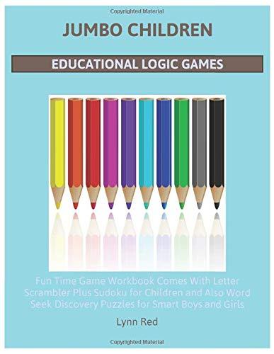 Jumbo Children Educational Logic Games: Fun Time Game Workbook Comes With Letter Scrambler Plus Sudoku for Children and Also Word Seek Discovery Puzzles for Smart Boys and Girls