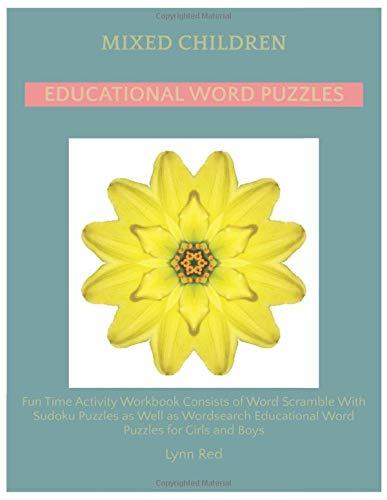 Mixed Children Educational Word Puzzles: Fun Time Activity Workbook Consists of Word Scramble With Sudoku Puzzles as Well as Wordsearch Educational Word Puzzles for Girls and Boys