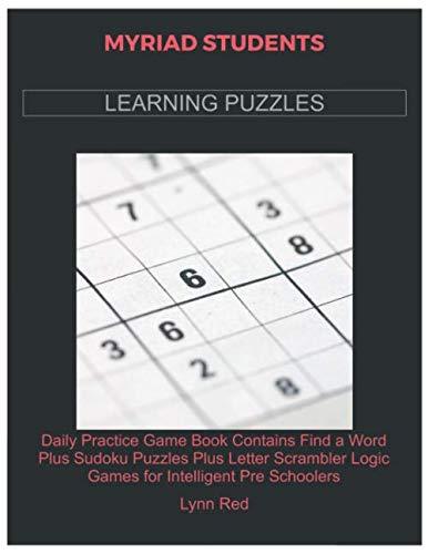 MYRIAD STUDENTS LEARNING PUZZLES: Daily Practice Game Book Contains Find a Word Plus Sudoku Puzzles Plus Letter Scrambler Logic Games for Intelligent Pre Schoolers