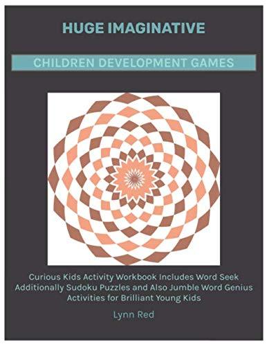 Huge Imaginative Children Development Games: Curious Kids Activity Workbook Includes Word Seek Additionally Sudoku Puzzles and Also Jumble Word Genius Activities for Brilliant Young Kids
