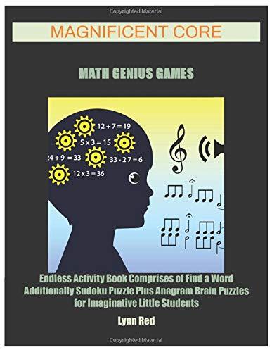 Magnificent Core Math Genius Games: Endless Activity Book Comprises of Find a Word Additionally Sudoku Puzzle Plus Anagram Brain Puzzles for Imaginative Little Students