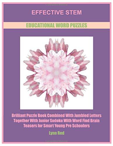Effective Stem Educational Word Puzzles: Brilliant Puzzle Book Combined With Jumbled Letters Together With Junior Sudoku With Word Find Brain Teasers for Smart Young Pre Schoolers