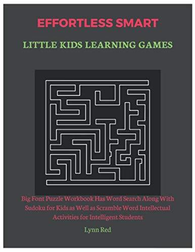 Effortless Smart Little Kids Learning Games: Big Font Puzzle Workbook Has Word Search Along With Sudoku for Kids as Well as Scramble Word Intellectual Activities for Intelligent Students