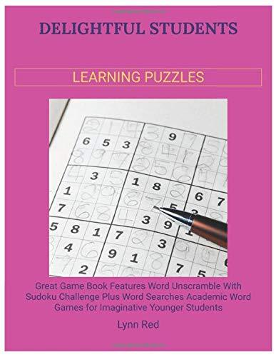 Delightful Students Learning Puzzles: Great Game Book Features Word Unscramble With Sudoku Challenge Plus Word Searches Academic Word Games for Imaginative Younger Students
