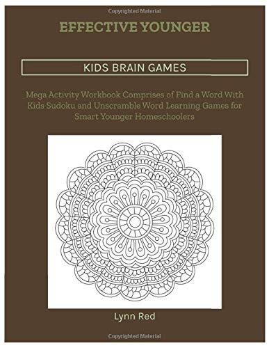 Effective Younger Kids Brain Games: Mega Activity Workbook Comprises of Find a Word With Kids Sudoku and Unscramble Word Learning Games for Smart Younger Homeschoolers