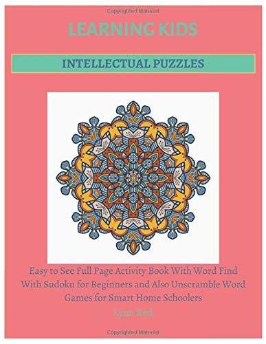 Learning Kids Intellectual Puzzles: Easy to See Full Page Activity Book With Word Find With Sudoku for Beginners and Also Unscramble Word Games for Smart Home Schoolers