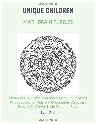 Unique Children Math Brain Puzzles: Hours of Fun Puzzle Workbook With Find a Word With Sudoku for Kids and Unscramble Discovery Puzzles for Clever Little Girls and Boys