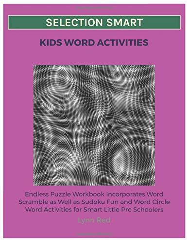 Selection Smart Kids Word Activities: Endless Puzzle Workbook Incorporates Word Scramble as Well as Sudoku Fun and Word Circle Word Activities for Smart Little Pre Schoolers