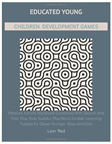 Educated Young Children Development Games: Medium Activity Workbook Combined With Search and Find Plus Kids Sudoku Plus Word Jumble Learning Puzzles for Clever Younger Boys and Girls