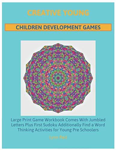 Creative Young Children Development Games: Large Print Game Workbook Comes With Jumbled Letters Plus First Sudoku Additionally Find a Word Thinking Activities for Young Pre Schoolers