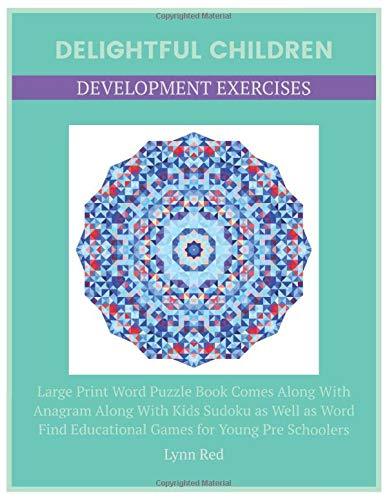 Delightful Children Development Exercises: Large Print Word Puzzle Book Comes Along With Anagram Along With Kids Sudoku as Well as Word Find Educational Games for Young Pre Schoolers
