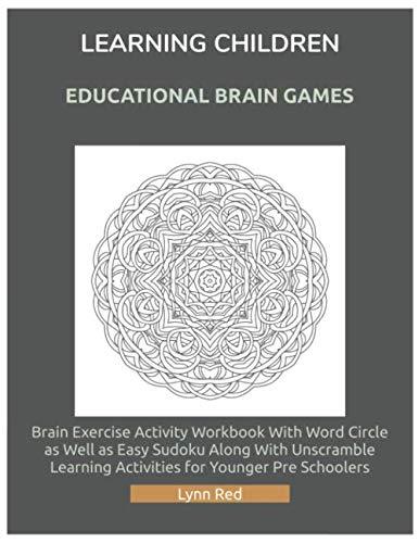 Learning Children Educational Brain Games: Brain Exercise Activity Workbook With Word Circle as Well as Easy Sudoku Along With Unscramble Learning Activities for Younger Pre Schoolers