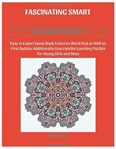 Fascinating Smart Kids Word Puzzles: Easy to Expert Game Book Features Word Find as Well as First Sudoku Additionally Unscramble Learning Puzzles for Young Girls and Boys