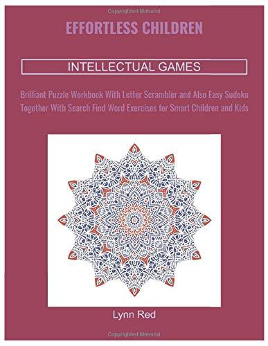 Effortless Children Intellectual Games: Brilliant Puzzle Workbook With Letter Scrambler and Also Easy Sudoku Together With Search Find Word Exercises for Smart Children and Kids