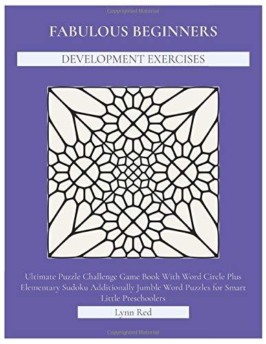 Fabulous Beginners Development Exercises: Ultimate Puzzle Challenge Game Book With Word Circle Plus Elementary Sudoku Additionally Jumble Word Puzzles for Smart Little Preschoolers