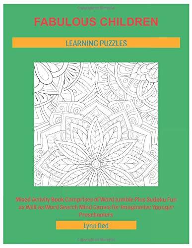 Fabulous Children Learning Puzzles: Mixed Activity Book Comprises of Word Jumble Plus Sudoku Fun as Well as Word Search Mind Games for Imaginative Younger Preschoolers