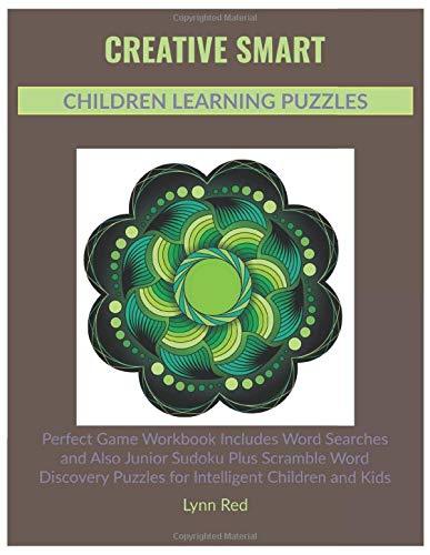 Creative Smart Children Learning Puzzles: Perfect Game Workbook Includes Word Searches and Also Junior Sudoku Plus Scramble Word Discovery Puzzles for Intelligent Children and Kids