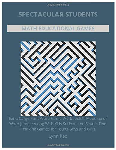 Spectacular Students Math Educational Games: Extra Large Print Word Game Workbook Is Made up of Word Jumble Along With Kids Sudoku and Search Find Thinking Games for Young Boys and Girls