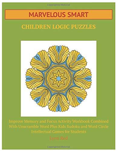 Marvelous Smart Children Logic Puzzles: Improve Memory and Focus Activity Workbook Combined With Unscramble Word Plus Kids Sudoku and Word Circle Intellectual Games for Students