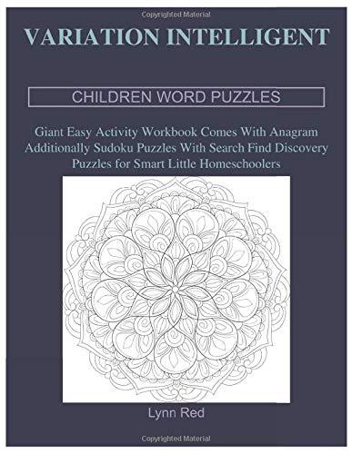 Variation Intelligent Children Word Puzzles: Giant Easy Activity Workbook Comes With Anagram Additionally Sudoku Puzzles With Search Find Discovery Puzzles for Smart Little Homeschoolers