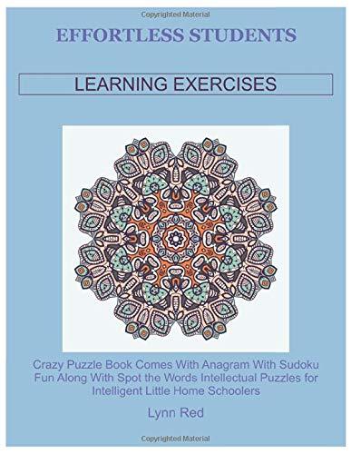 Effortless Students Learning Exercises: Crazy Puzzle Book Comes With Anagram With Sudoku Fun Along With Spot the Words Intellectual Puzzles for Intelligent Little Home Schoolers