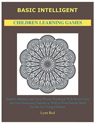 Basic Intelligent Children Learning Games: Improve Memory and Focus Puzzle Workbook With Word Circle and Also Elementary Sudoku as Well as Word Jumble Mind Puzzles for Young Children