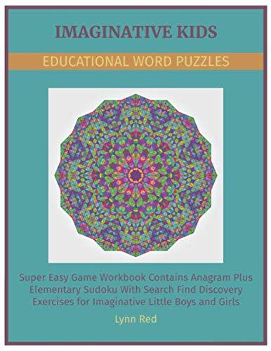 Imaginative Kids Educational Word Puzzles: Super Easy Game Workbook Contains Anagram Plus Elementary Sudoku With Search Find Discovery Exercises for Imaginative Little Boys and Girls