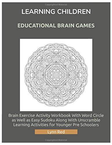 Learning Children Educational Brain Games: Brain Exercise Activity Workbook With Word Circle as Well as Easy Sudoku Along With Unscramble Learning Activities for Younger Pre Schoolers