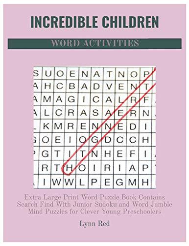 Incredible Children Word Activities: Extra Large Print Word Puzzle Book Contains Search Find With Junior Sudoku and Word Jumble Mind Puzzles for Clever Young Preschoolers