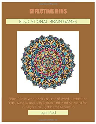 Effective Kids Educational Brain Games: Brain Puzzle Workbook Consists of Word Jumble and Easy Sudoku and Also Search Find Mind Activities for Intelligent Younger Home Schoolers