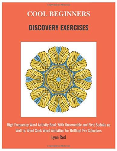 Cool Beginners Discovery Exercises: High Frequency Word Activity Book With Unscramble and First Sudoku as Well as Word Seek Word Activities for Brilliant Pre Schoolers