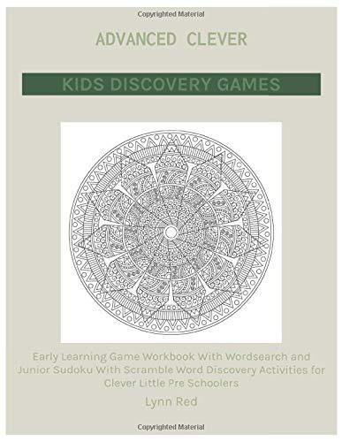 Advanced Clever Kids Discovery Games: Early Learning Game Workbook With Wordsearch and Junior Sudoku With Scramble Word Discovery Activities for Clever Little Pre Schoolers