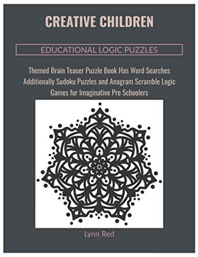 Creative Children Educational Logic Puzzles: Themed Brain Teaser Puzzle Book Has Word Searches Additionally Sudoku Puzzles and Anagram Scramble Logic Games for Imaginative Pre Schoolers