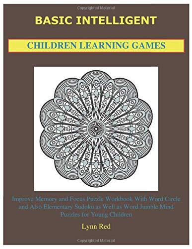 Basic Intelligent Children Learning Games: Improve Memory and Focus Puzzle Workbook With Word Circle and Also Elementary Sudoku as Well as Word Jumble Mind Puzzles for Young Children