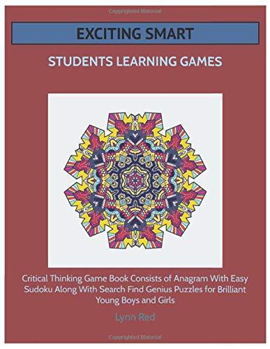 Exciting Smart Students Learning Games: Critical Thinking Game Book Consists of Anagram With Easy Sudoku Along With Search Find Genius Puzzles for Brilliant Young Boys and Girls